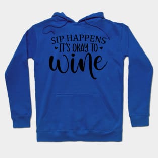 sip happens it's ok to wine 3 Hoodie